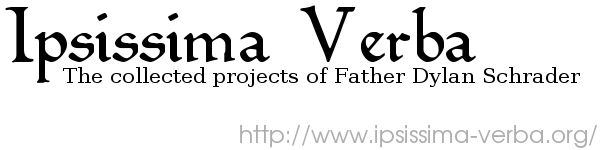Ipsissima Verba: Collected projects of Father Dylan Schrader